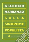 Sulla sindrome populista. La delegittimazione come strategia politica libro