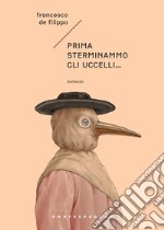 Prima sterminammo gli uccelli... La cacciata degli dèi libro