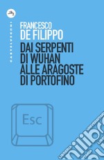 Dai serpenti di Wuhan alle aragoste di Portofino libro