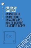 Un progetto, un metodo e un'agenda per non sciogliere l'Unione europea libro