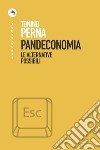 Pandeconomia. Le alternative possibili libro di Perna Tonino