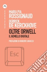 Oltre Orwell. Il gemello digitale libro