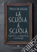 La scuola a scuola. Contro la didattica a distanza libro