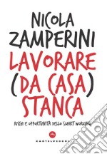 Lavorare (da casa) stanca. Rischi e opportunità dello smart working