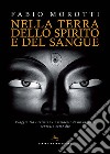 Nella terra dello spirito e del sangue libro di Morotti Fabio