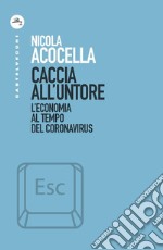 Caccia all'untore. L'economia al tempo del coronavirus libro