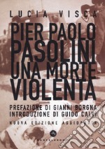 Pier Paolo Pasolini. Una morte violenta. Nuova ediz. libro