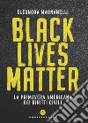 Black Lives Matter. La primavera americana dei diritti civili libro