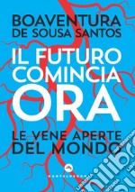 Il futuro comincia ora. Le vene aperte del mondo libro