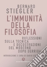 L'immunità della filosofia. Riflessioni sulla tecnica e decostruzioni del moderno dopo Derrida libro