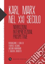 Karl Marx nel XXI secolo. Narrazioni, interpretazioni, prospettive libro