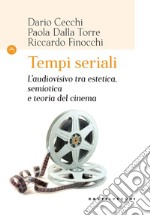 Tempi seriali. L'audiovisivo tra estetica, semiotica e teoria del cinema libro