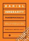 Pandemocrazia. Una filosofia del mondo contagiato libro di Innerarity Daniel