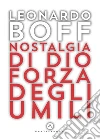 Nostalgia di Dio forza degli umili libro di Boff Leonardo