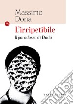 L'irripetibile. Il paradosso di Dadà