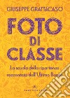 Foto di classe. La scuola della ripartenza raccontata dall'Ultimo Banco libro