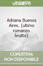 Adriana Buenos Aires. (ultimo romanzo brutto)