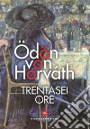 Trentasei ore libro di Horváth Ödön von Muzzi N. (cur.)