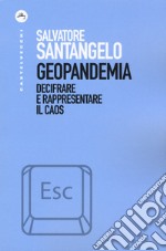 Geopandemia. Decifrare e rappresentare il caos libro