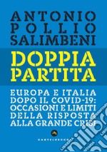 Doppia partita. Europa e Italia dopo il Covid-19: occasioni e limiti della risposta alla grande crisi libro