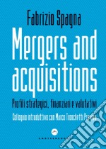 Mergers and acquisitions. Profili strategici, finanziari e valutativi libro