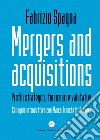 Mergers and acquisitions. Profili strategici, finanziari e valutativi libro di Spagna Fabrizio