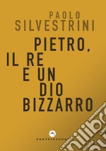 Pietro, il Re e un Dio bizzarro libro