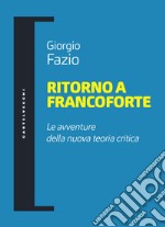 Ritorno a Francoforte. Le avventure della nuova teoria critica libro