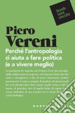 Perché l'antropologia ci aiuta a fare politica (e vivere meglio) libro