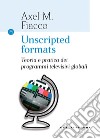 Unscripted formats. Teoria e pratica dei programmi televisivi globali libro