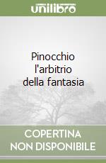 Pinocchio l'arbitrio della fantasia