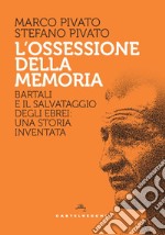 L'ossessione della memoria. Bartali e il salvataggio degli ebrei: una storia inventata libro