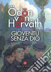 Gioventù senza Dio libro di Horváth Ödön von Muzzi N. (cur.)