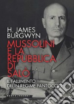 Mussolini e la Repubblica di Salò. Il fallimento di un regime fantoccio libro