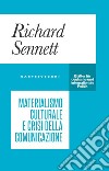 Materialismo culturale e crisi della comunicazione libro di Sennett Richard