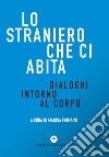 Lo straniero che ci abita. Dialoghi intorno al corpo libro