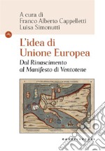 L'idea di Unione Europea. Dal rinascimento al Manifesto di Ventotene libro