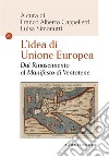 L'idea di Unione Europea. Dal rinascimento al Manifesto di Ventotene libro