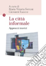 La città informale. Approcci teorici libro