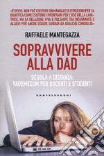 Sopravvivere alla DAD. Scuola a distanza: vademecum per docenti e studenti libro