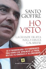 Ho visto. La grande truffa nella sanità calabrese libro