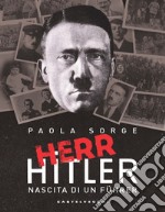 Herr Hitler. Nascita di un Führer libro