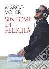 Sintomi di felicità libro di Voleri Marco