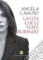 La vita che ci state rubando libro