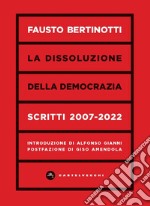 La dissoluzione della democrazia. Scritti 2007-2022 libro