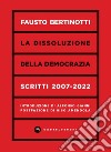 La dissoluzione della democrazia. Scritti 2007-2022 libro