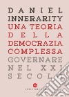 Una teoria della democrazia complessa. Governare nel XXI secolo libro di Innerarity Daniel