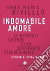 Indomabile amore. Le mutevoli vicende di un sentimento straordinario libro di Riviello Anna Maria