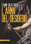 L'arma del desiderio libro