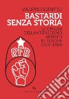 Bastardi senza storia. Le origini dell'antifascismo armato in Europa (1919-1934) libro di Gentili Valerio